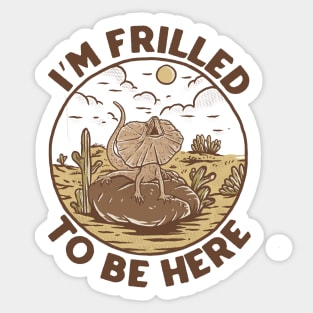 Frilled to be here Sticker